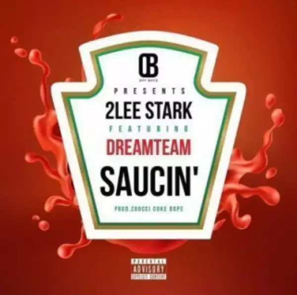 2Lee Stark - Saucin Ft. DreamTeam